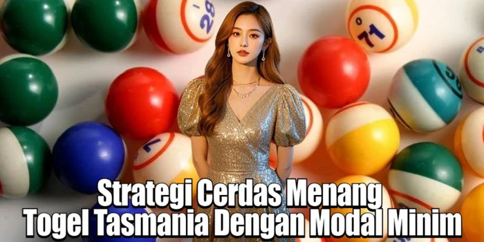 Strategi Cerdas Menang Togel Tasmania Dengan Modal Minim