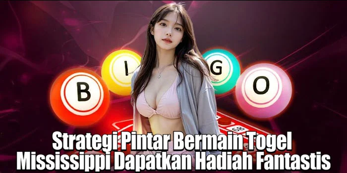 Strategi Pintar Bermain Togel Mississippi Dapatkan Hadiah Fantastis