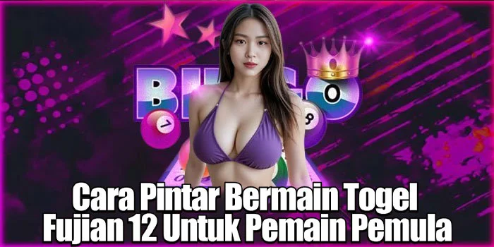 Cara Pintar Bermain Togel Fujian 12 Untuk Pemain Pemula