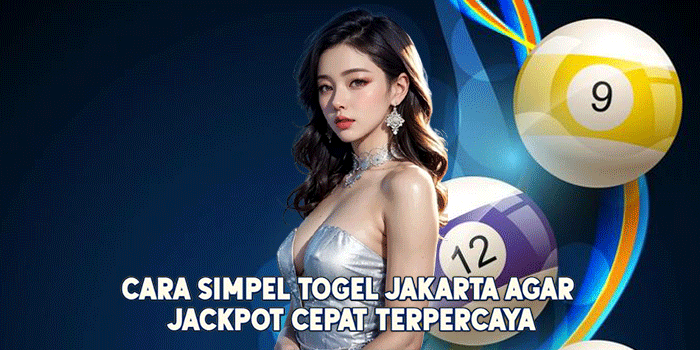Cara Simpel Togel Jakarta Agar Jackpot Cepat Terpercaya