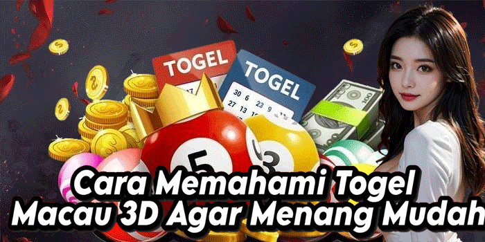 Cara Memahami Togel Macau 3D Agar Menang Mudah