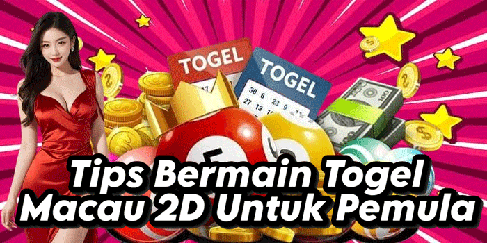 Tips Bermain Togel Macau 2D Untuk Pemula