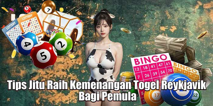 Tips Jitu Raih Kemenangan Togel Reykjavik Bagi Pemula Tips Jitu Raih Kemenangan Togel Reykjavik Bagi Pemula