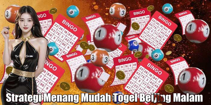 Strategi Menang Mudah Togel Beijing Malam