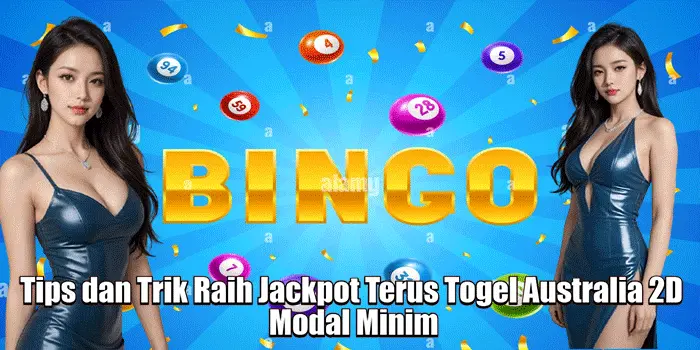 Tips dan Trik Raih Jackpot Terus Togel Australia 2D Modal Minim