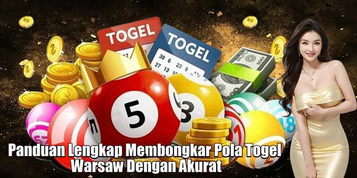 Panduan Lengkap Membongkar Pola Togel Warsaw Dengan Akurat Panduan Lengkap Membongkar Pola Togel Warsaw Dengan Akurat