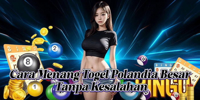 Cara Menang Togel Polandia Besar Tanpa Kesalahan