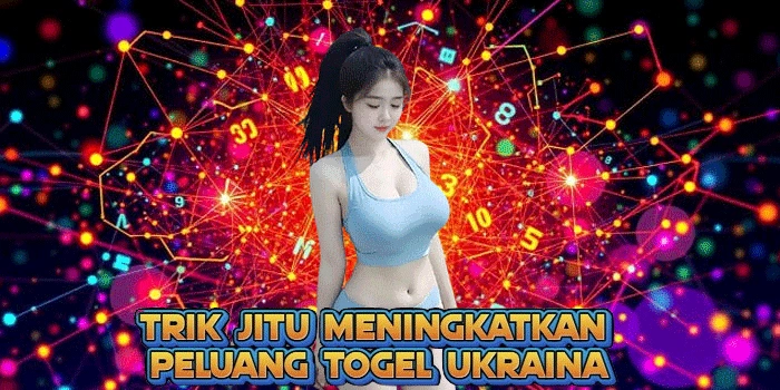 Trik Jitu Meningkatkan Peluang Togel Ukraina