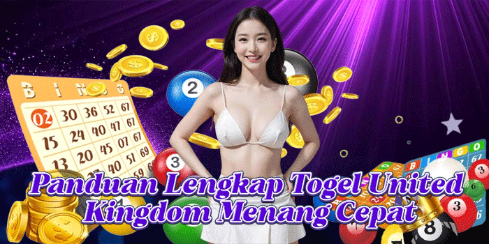 Panduan Lengkap Togel United Kingdom Menang Cepat