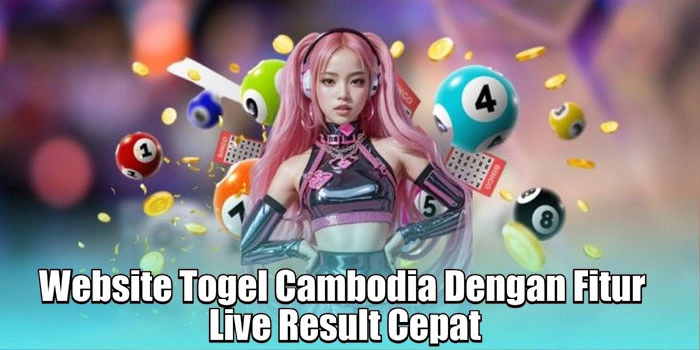 Website Togel Cambodia Dengan Fitur Live Result Cepat