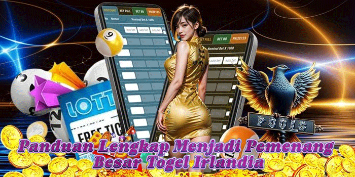Panduan Lengkap Menjadi Pemenang Besar Togel Irlandia