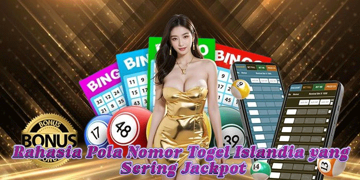 Rahasia Pola Nomor Togel Islandia yang Sering Jackpot