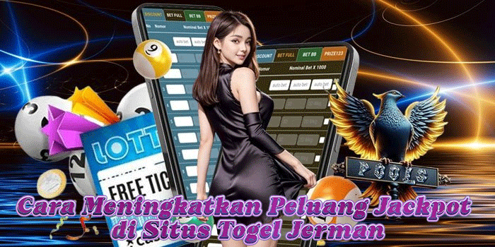 Cara Meningkatkan Peluang Jackpot di Situs Togel Jerman