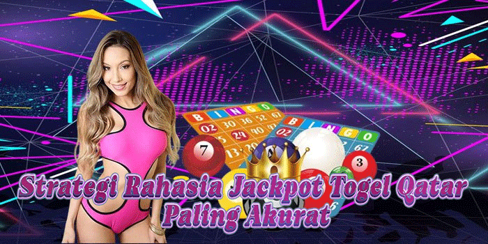 Strategi Rahasia Jackpot Togel Qatar Paling Akurat