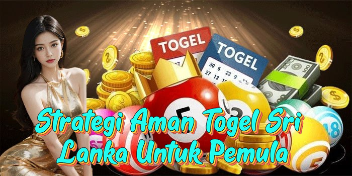 Strategi Aman Togel Sri Lanka Untuk Pemula