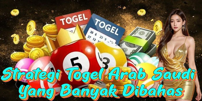Strategi Togel Arab Saudi Yang Banyak Dibahas