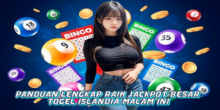 Panduan Lengkap Raih Jackpot Besar Togel Islandia Malam Ini
