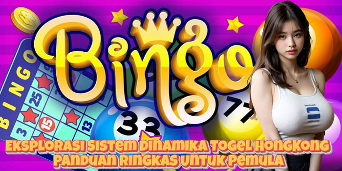 Eksplorasi Sistem Dinamika Togel HongKong Panduan Ringkas Untuk Pemula Eksplorasi Sistem Dinamika Togel HongKong Panduan Ringkas Untuk Pemula
