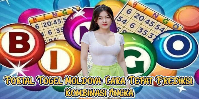 Portal Togel Moldova: Cara Tepat Prediksi Kombinasi Angka