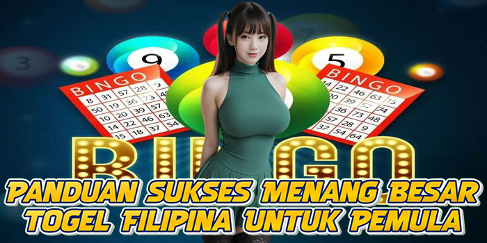Panduan Sukses Menang Besar Togel Filipina Untuk Pemula
